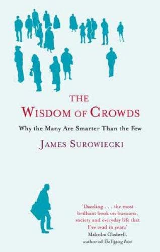 Bìa sách The Wisdom of Crowds:Why the Many Are Smarter Than the Few and How Collective Wisdom Shapes Business, Economies, Societies and Nations