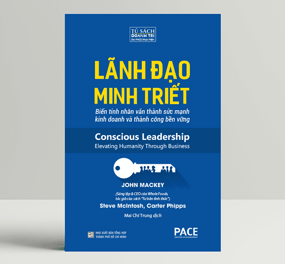 Bìa sách Lãnh Đạo Minh Triết (Conscious Leadership) - John Mackey, Steve McIntosh và Carter Phipps - PACE Books