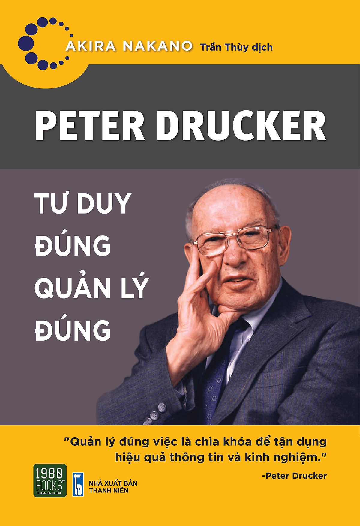Bìa sách Peter Drucker - Tư Duy Đúng, Quản Lý Đúng