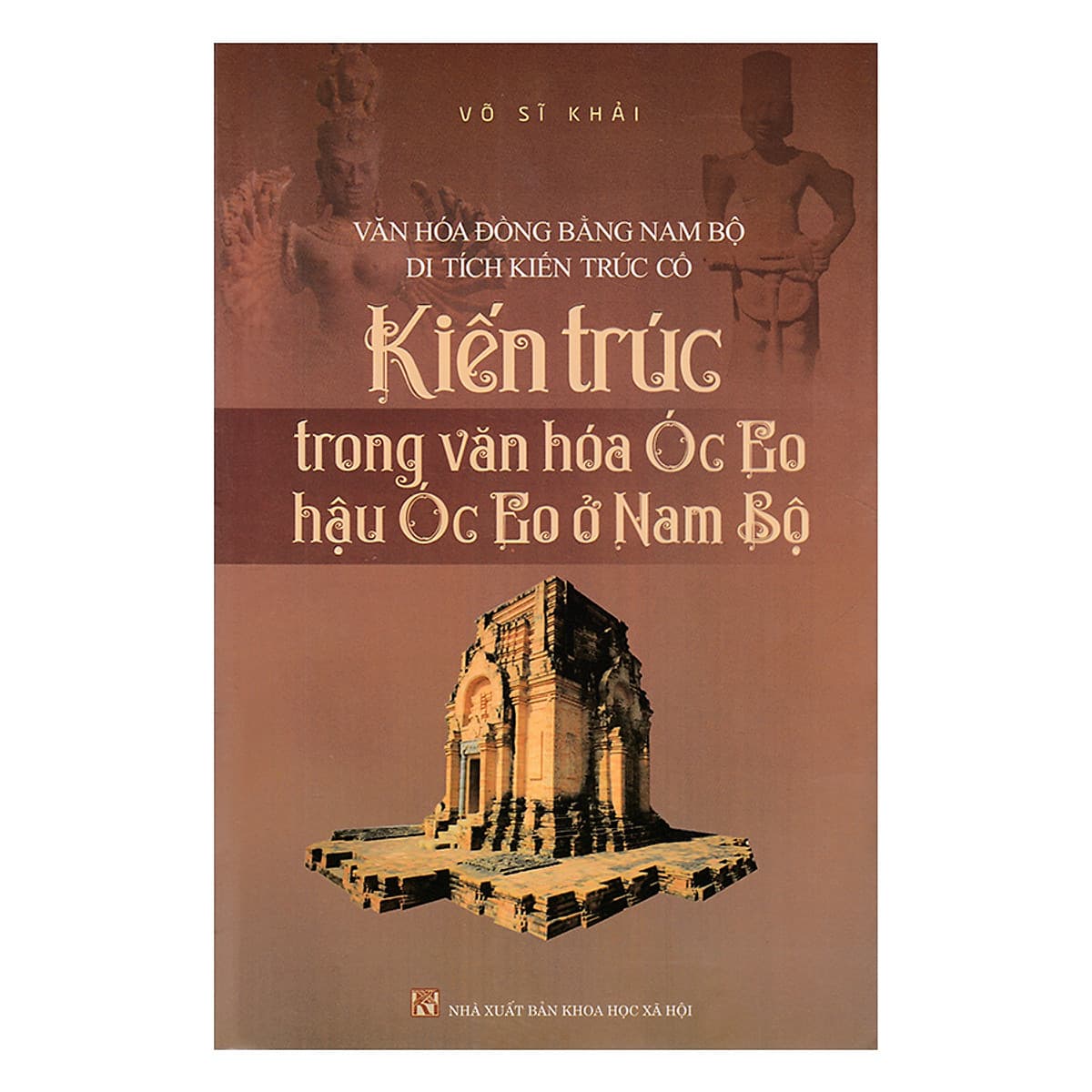Bìa sách Kiến Trúc Trong Văn Hóa Óc Eo, Hậu Óc Eo Ở Nam Bộ