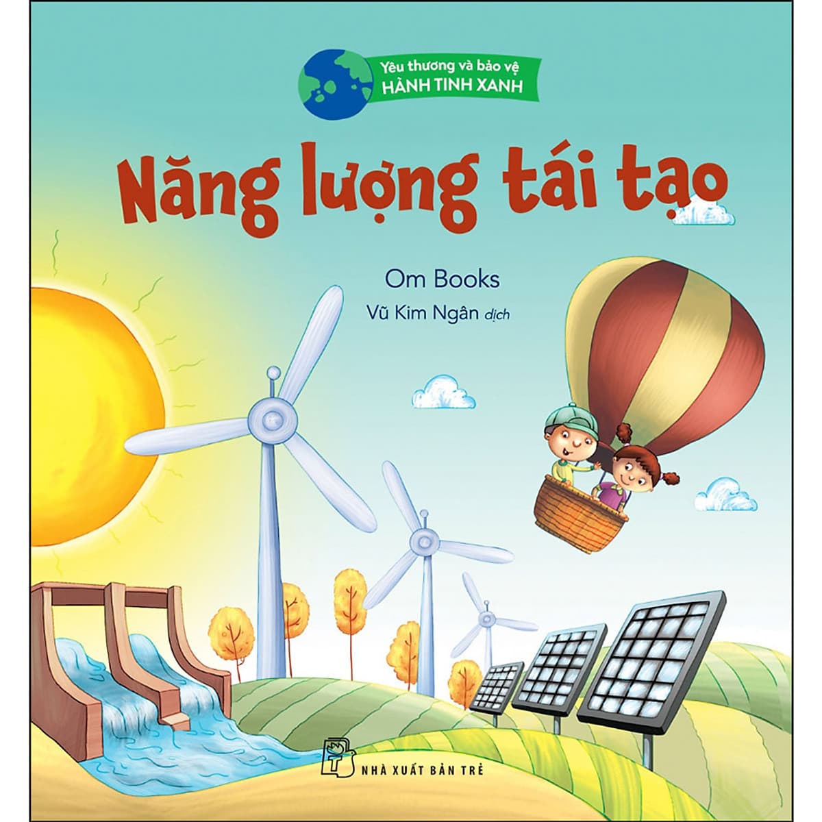 Bìa sách Yêu Thương Và Bảo Vệ Hành Tinh Xanh - Năng Lượng Tái Tạo
