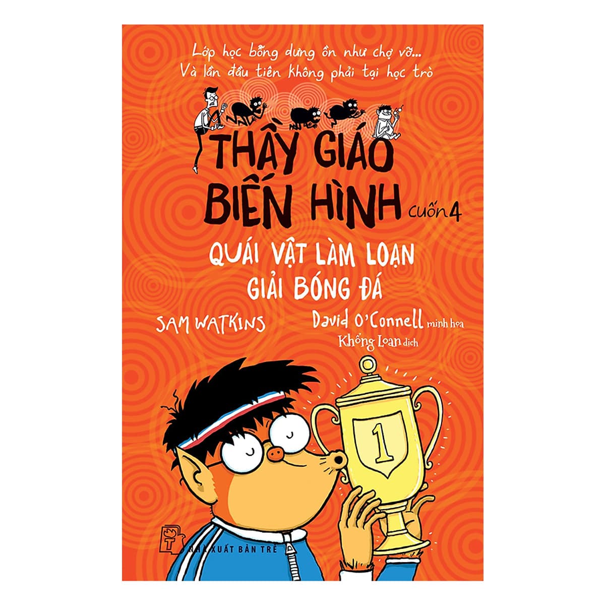 Bìa sách Thầy Giáo Biến Hình - Quái Vật Làm Loạn Giải Bóng Đá (Tập 4)