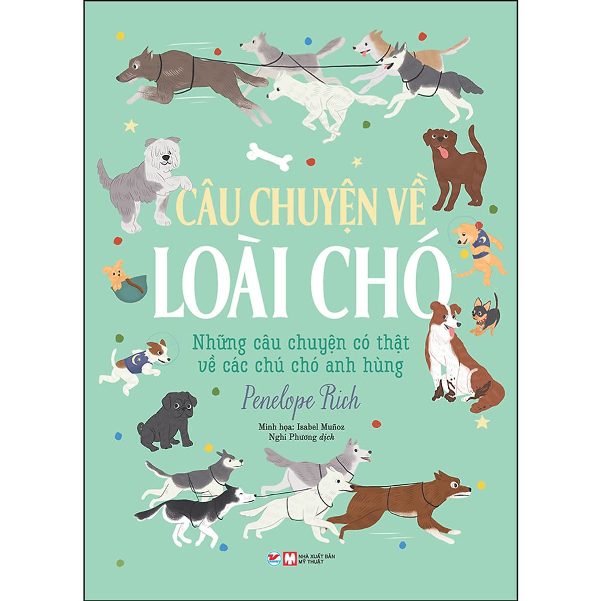 Bìa sách Những Câu Chuyện Về Loài Chó - Những Câu Chuyện Có Thật Về Các Chú Chó Anh Hùng