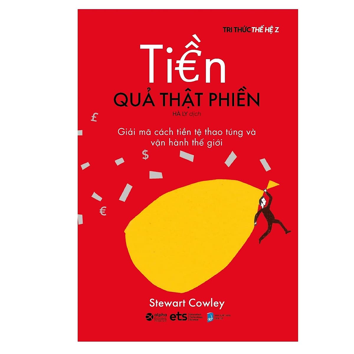 Bìa sách Tiền Quả Thật Phiền - Cách Tiền Tệ Thao Túng Và Vận Hành thế giới
