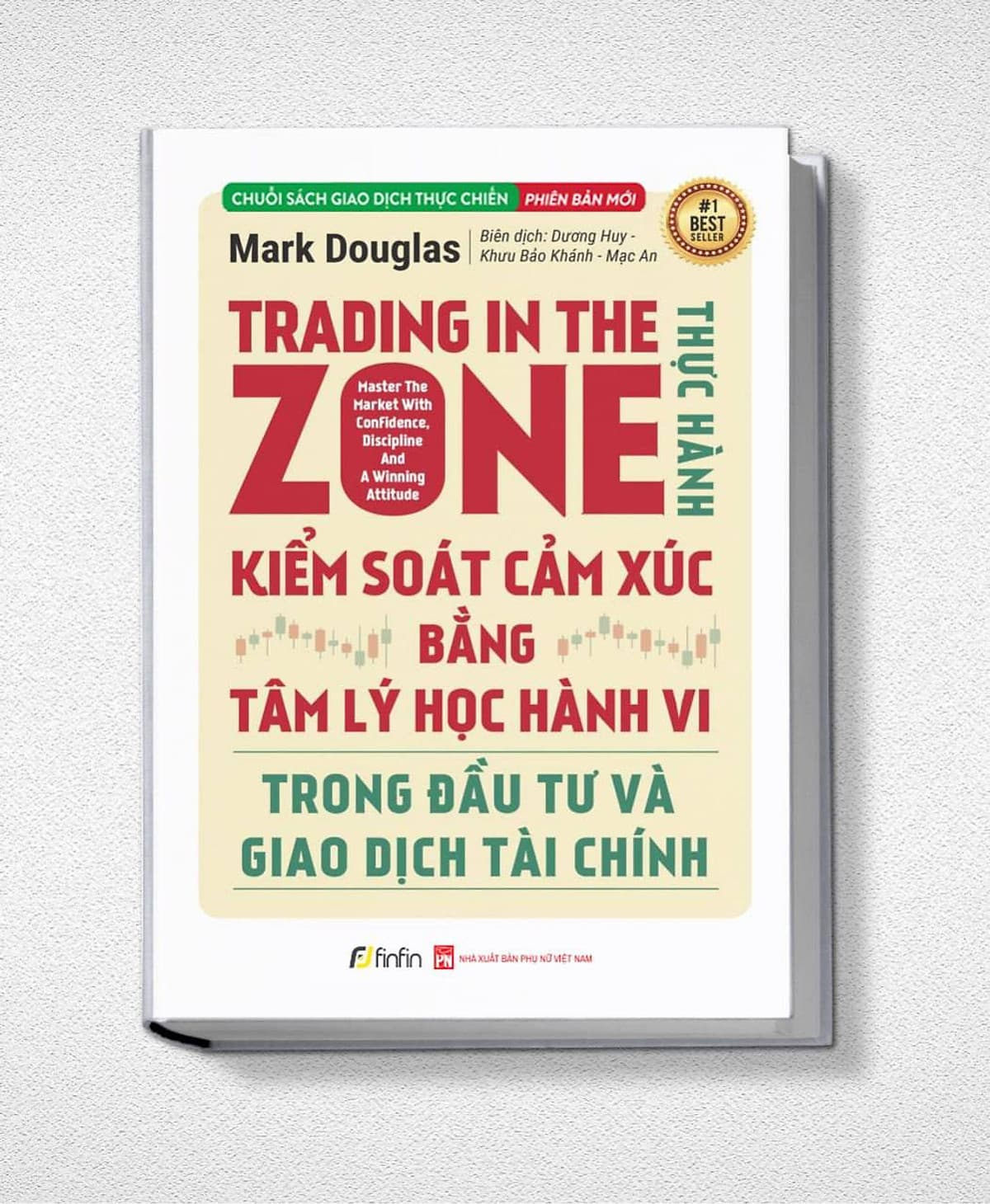 Bìa sách Trading in The Zone - Thực Hành Kiểm Soát Cảm Xúc bằng Tâm Lý Học Hành Vi trong Đầu Tư và Giao Dịch