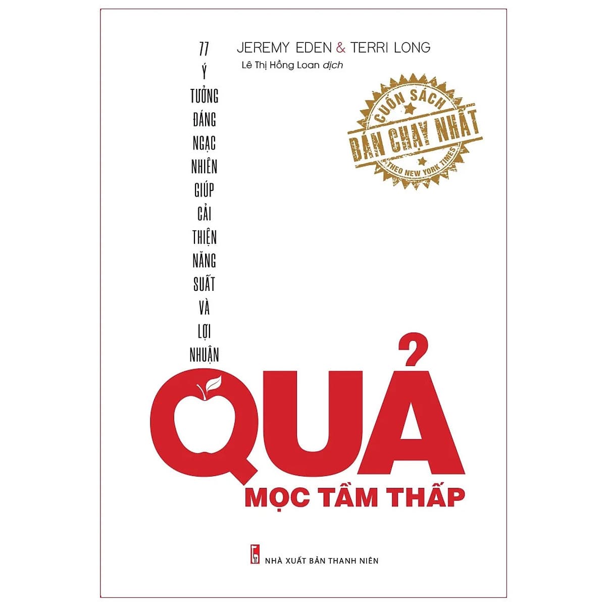 Bìa sách Quả Mọc Tầm Thấp - Ý Tưởng Đáng Ngạc Nhiên Giúp Cải Thiện Năng Suất Và Lợi Nhuận
