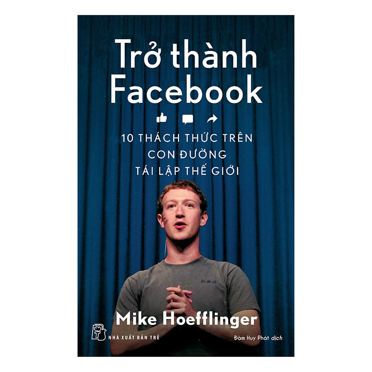 Bìa sách Trở Thành Facebook: 10 Thách Thức Trên Con Đường Tái Lập Thế Giới