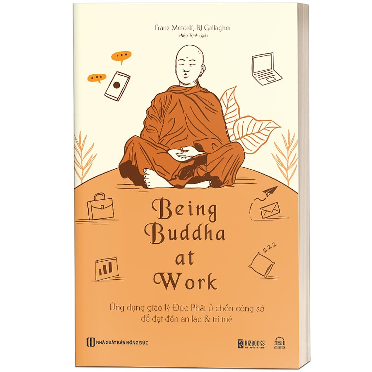 Bìa sách Being Buddha at Work: Ứng dụng giáo lý Đức Phật ở chốn công sở để đạt đến an lạc & trí tuệ