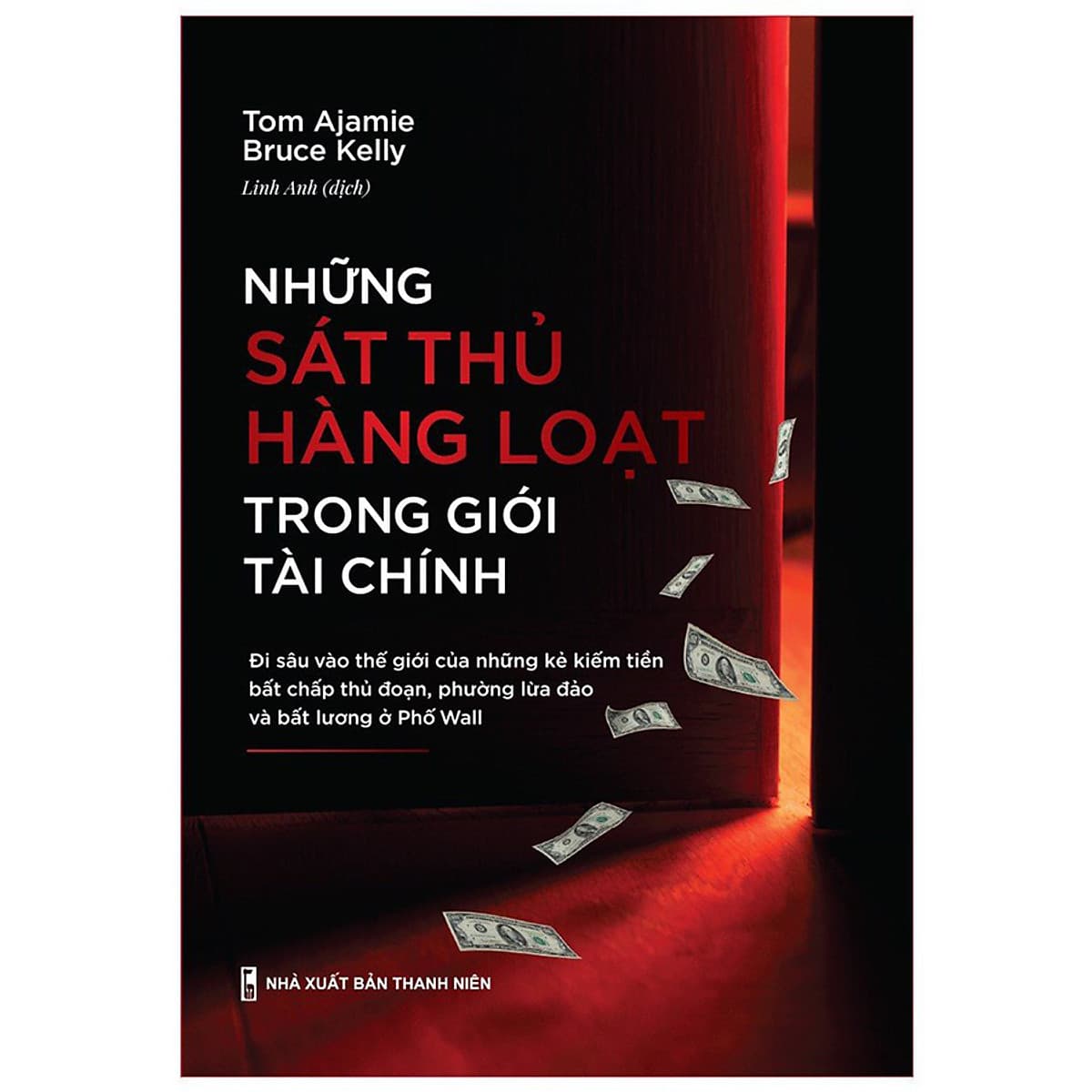 Bìa sách Những Sát Thủ Hàng Loạt Trong Giới Tài Chính - Đi Sâu Vào Thế Giới Của Những Kẻ Kiếm Tiền Bất Chấp Thủ Đoạn, Phường Lừa Đảo Và Bất Lương Ở Phố Wall
