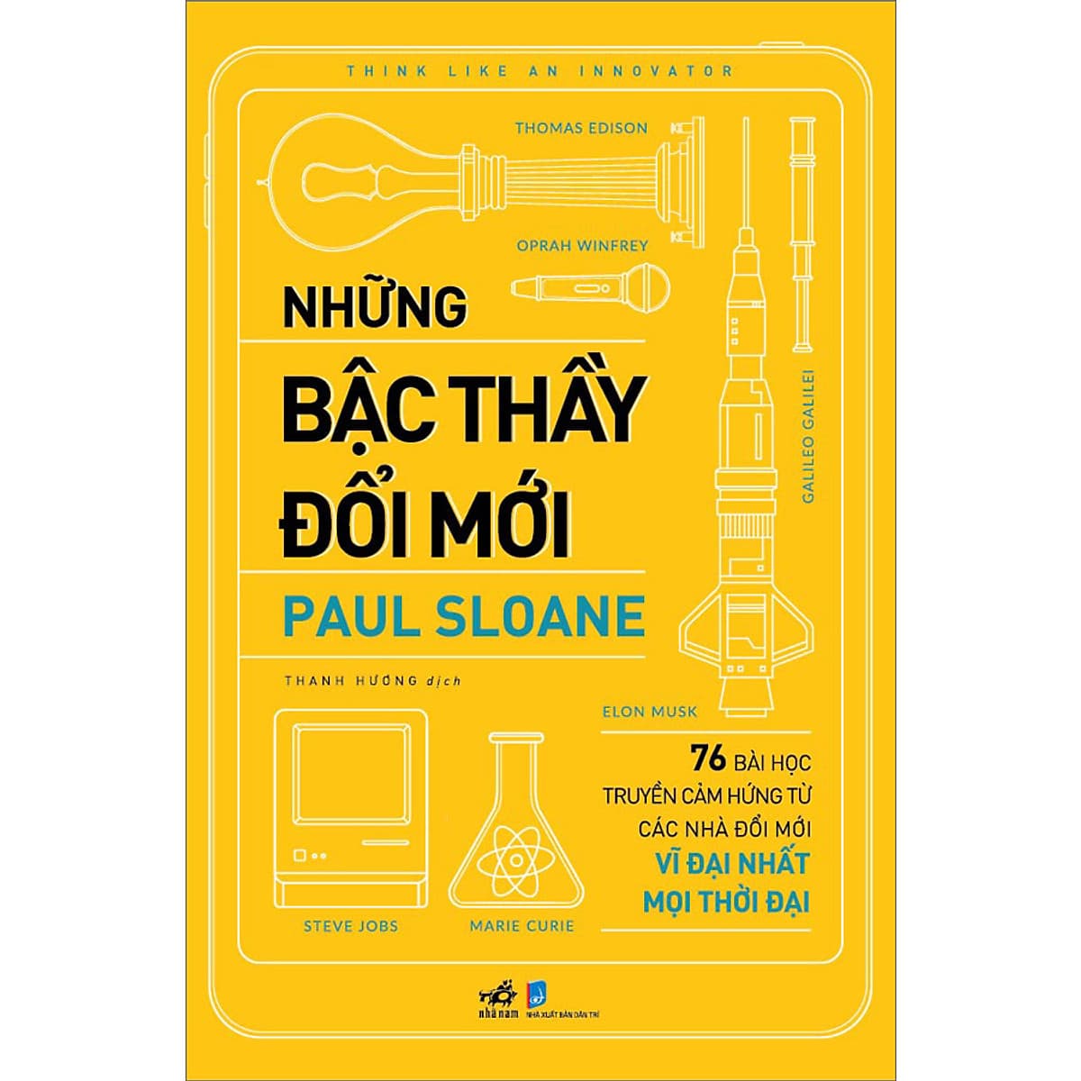 Bìa sách Những bậc thầy đổi mới (76 bài học truyền cảm hứng từ các nhà đổi mới vĩ đại nhất mọi thời đại)