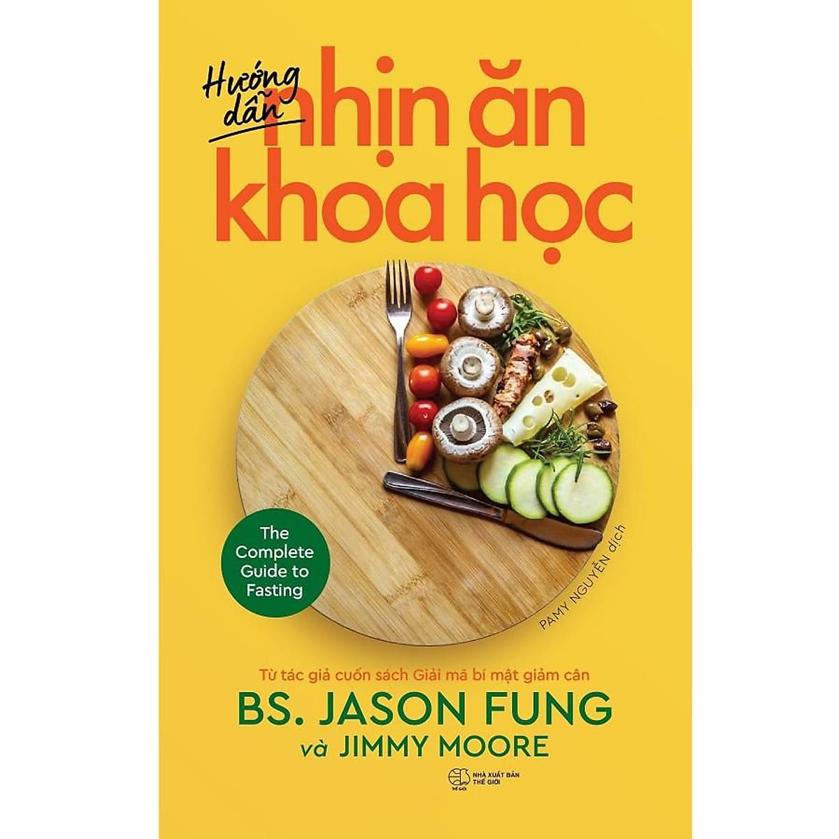 Bìa sách Hướng Dẫn Nhịn Ăn Khoa Học (Đồng Tác Giả Cuốn Sách Giải Mã Bí Mật Giảm Cân - BS. Jason Fung & Jimmy Moore) - Bản Quyền