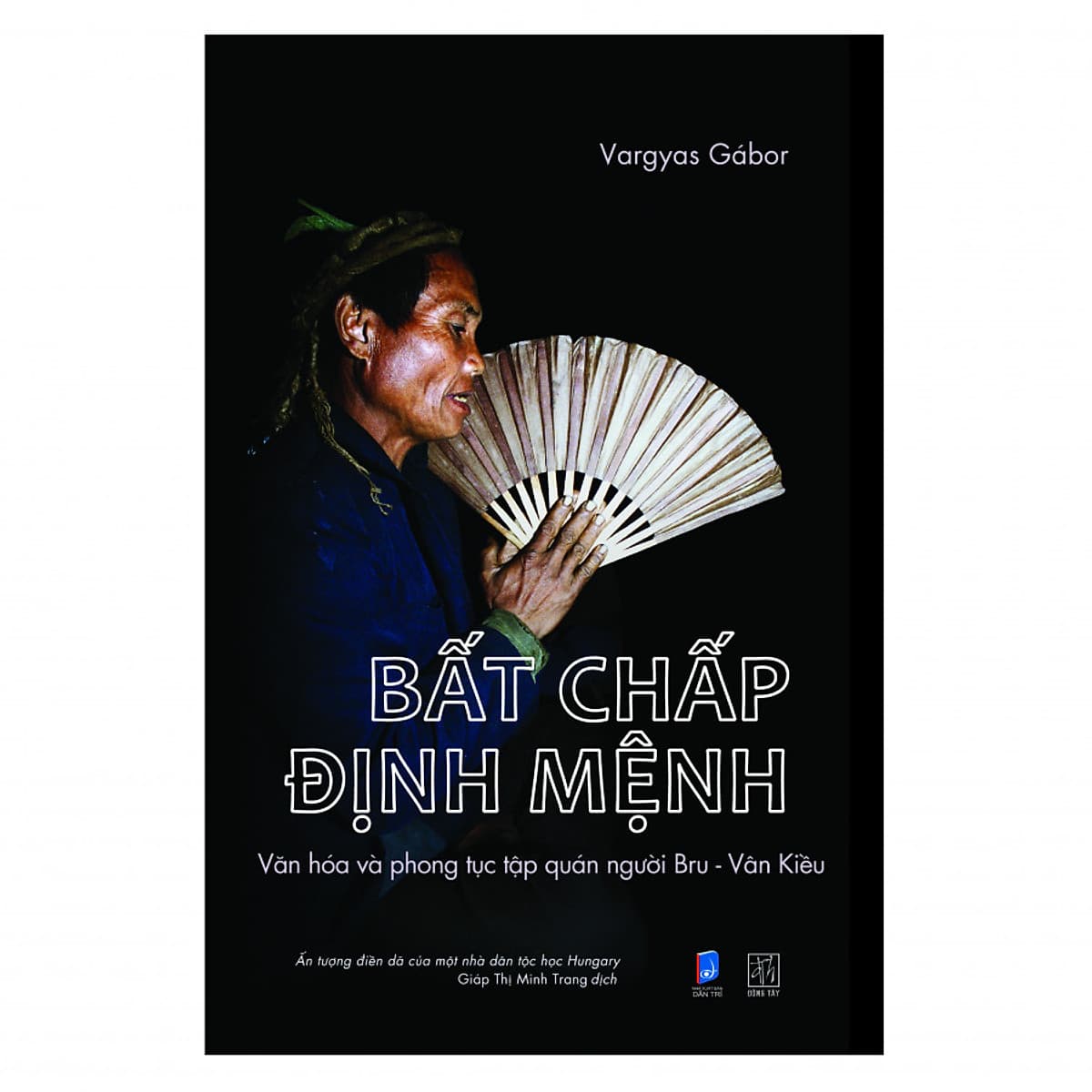 Bìa sách Bất Chấp Định Mệnh - Phong Tục Tập Quán Của Người Bru-Vân Kiều