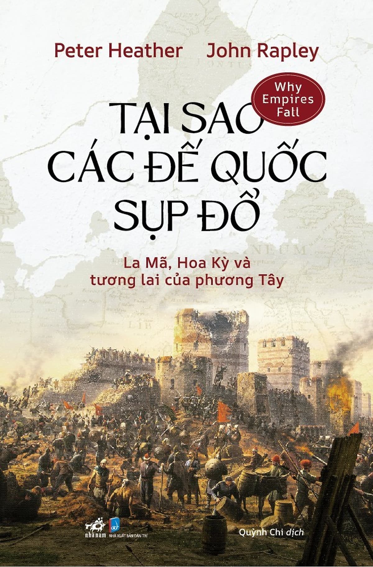 Bìa sách Tại Sao Các Đế Quốc Sụp Đổ - La Mã, Hoa Kỳ Và Tương Lai Của Phương Tây