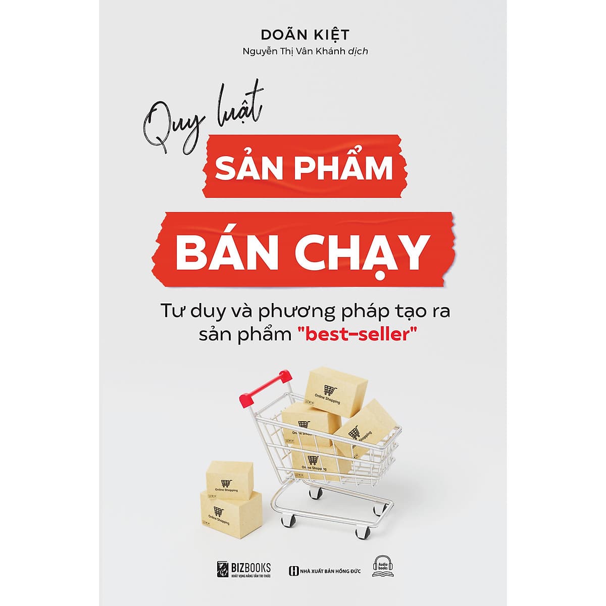 Bìa sách Quy luật sản phẩm bán chạy: Tư duy và phương pháp tạo ra sản phẩm "best-seller"