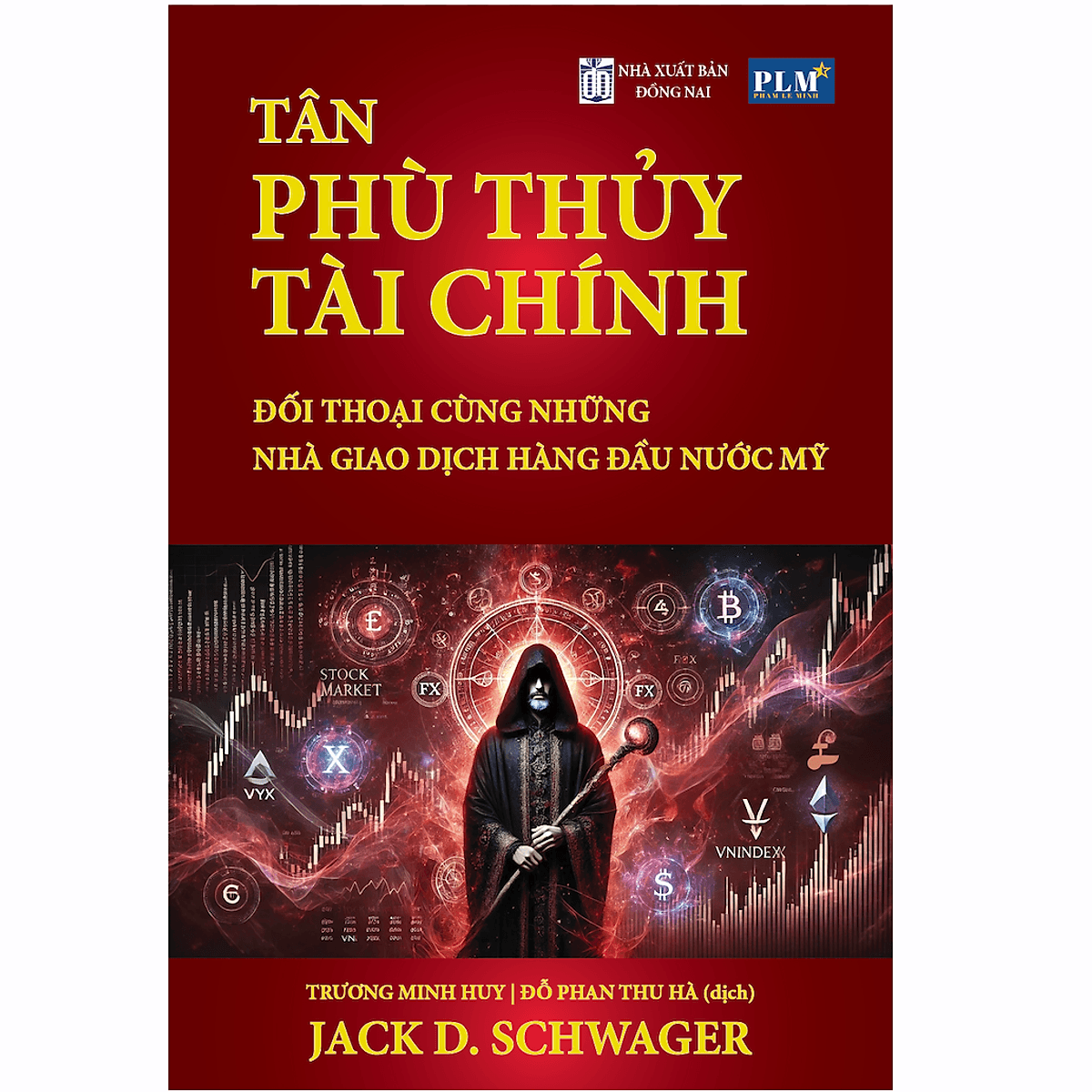 Bìa sách TÂN PHÙ THỦY TÀI CHÍNH - Đối Thoại Cùng Những Nhà Giao Dịch Hàng Đầu Nước Mỹ (The New Market Wizards)