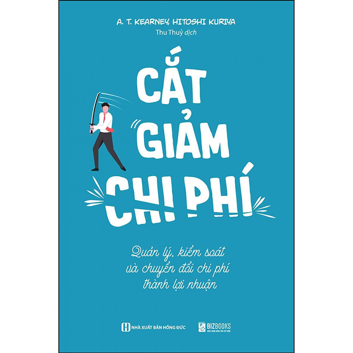 Bìa sách Cắt Giảm Chi Phí - Quản Lý Kiểm Soát Và Chuyển Đổi Phí Thành Lợi Nhuận