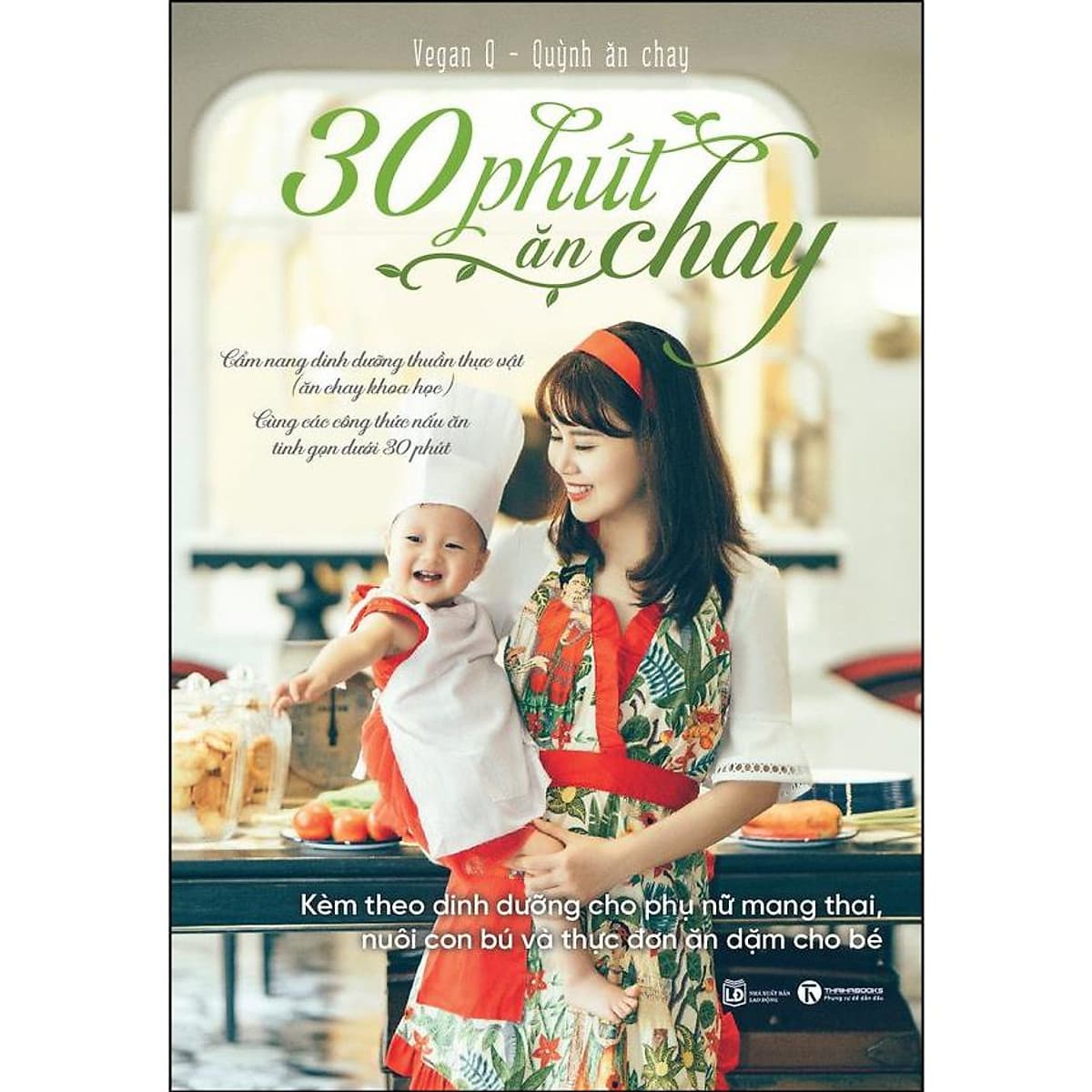Bìa sách 30 Phút Ăn Chay: Cẩm Nang Dinh Dưỡng Thuần Thực Vật