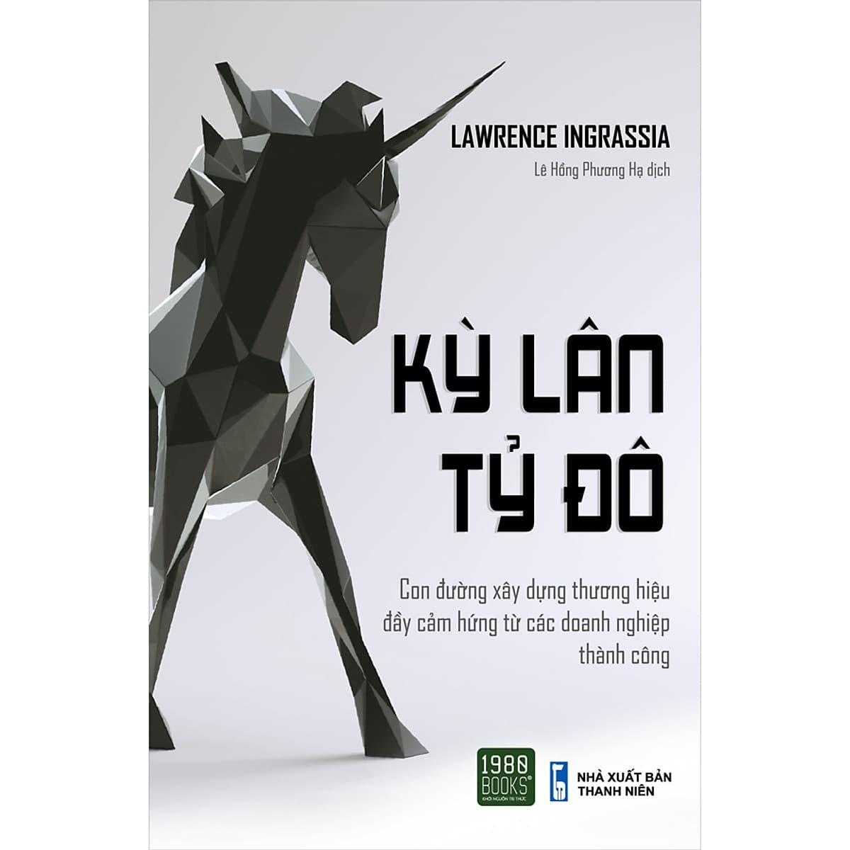 Bìa sách Kỳ Lân Tỷ Đô - Con Đường Xây Dựng Thương Hiệu Đầy Cảm Hứng Từ Các Thương Hiệu Thành Công