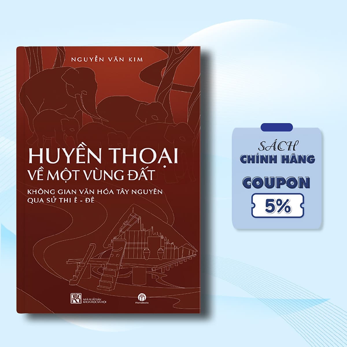 Bìa sách HUYỀN THOẠI VỀ MỘT VÙNG ĐẤT KHÔNG GIAN VĂN HÓA TÂY NGUYÊN QUA SỬ THI Ê-ĐÊ