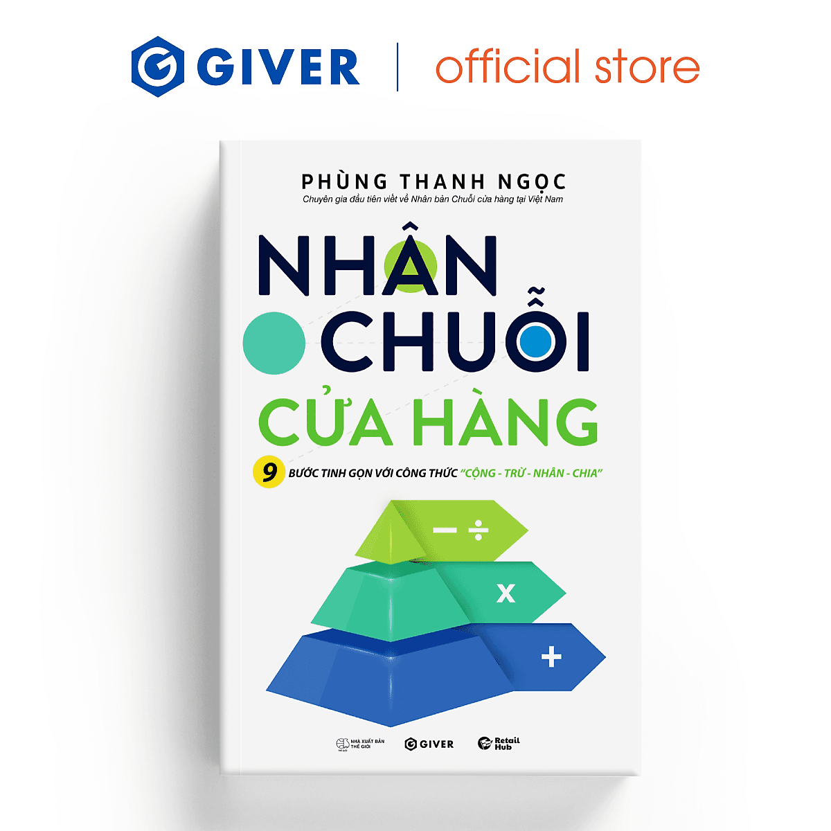Bìa sách Nhân Chuỗi Cửa Hàng - 9 Bước Đóng Gói Và Xây Dựng Hệ Thống Chuỗi Tinh Gọn Theo Công Thức Cộng Trừ Nhân Chia