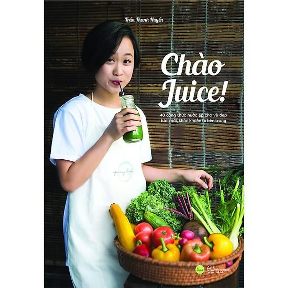Bìa sách Top 1 Sách Dinh Dưỡng Bán Chạy: Chào Juice (40 Công Thức Nước Ép Cho Vẻ Đẹp Tươi Mới, Khỏe Khoắn Từ Bên Trong) - Tặng Kèm Bookmark Green Life