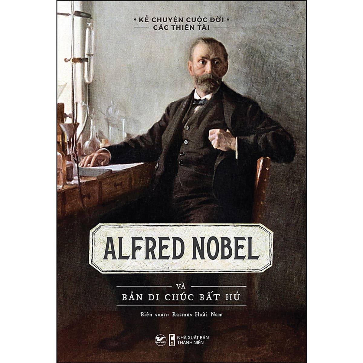 Bìa sách Alfred Nobel Và Bản Di Chúc Bất Hủ
