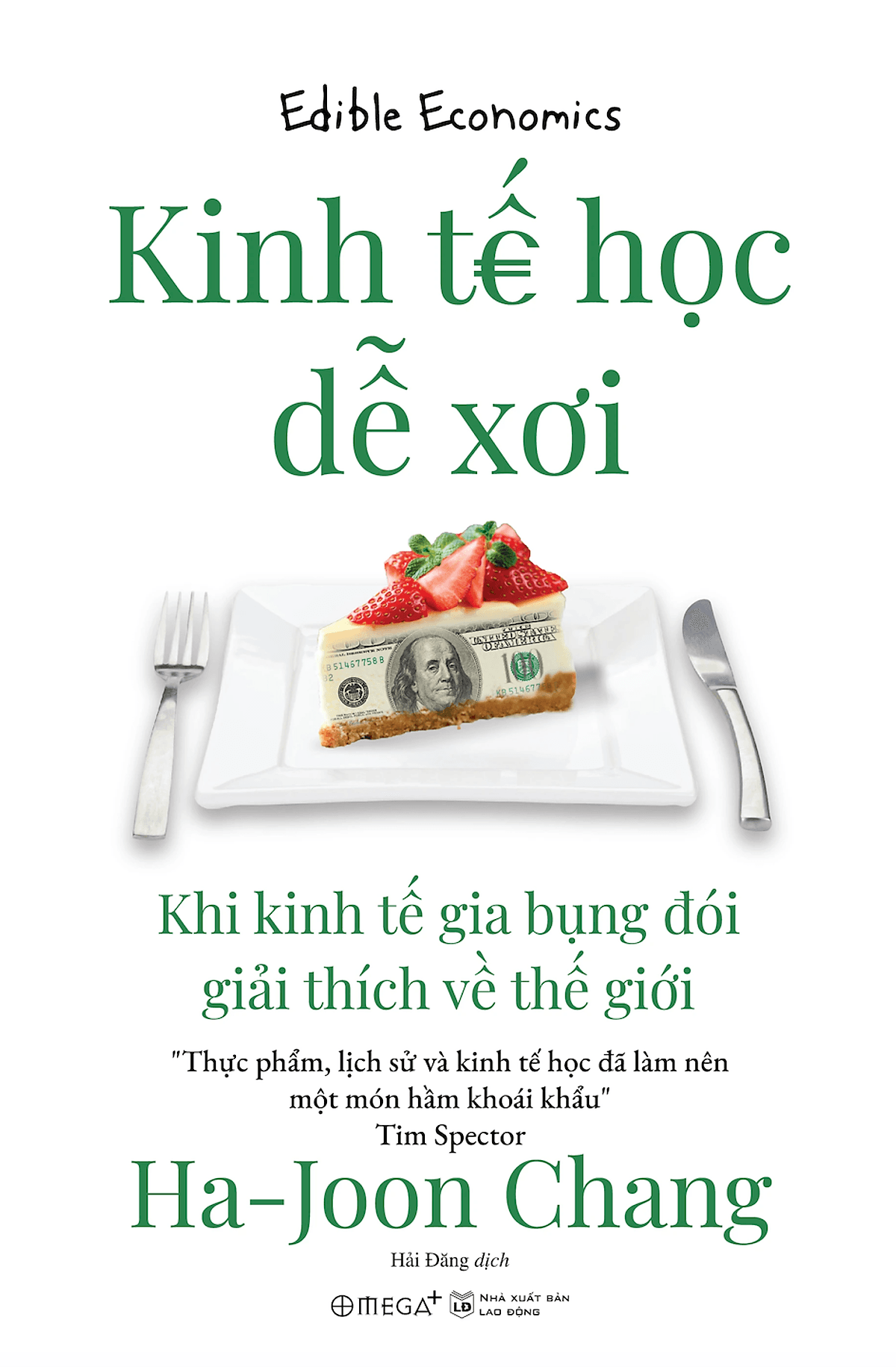 Bìa sách Kinh Tế Học Dễ Xơi - Khi kinh tế gia bụng đói giải thích về thế giới