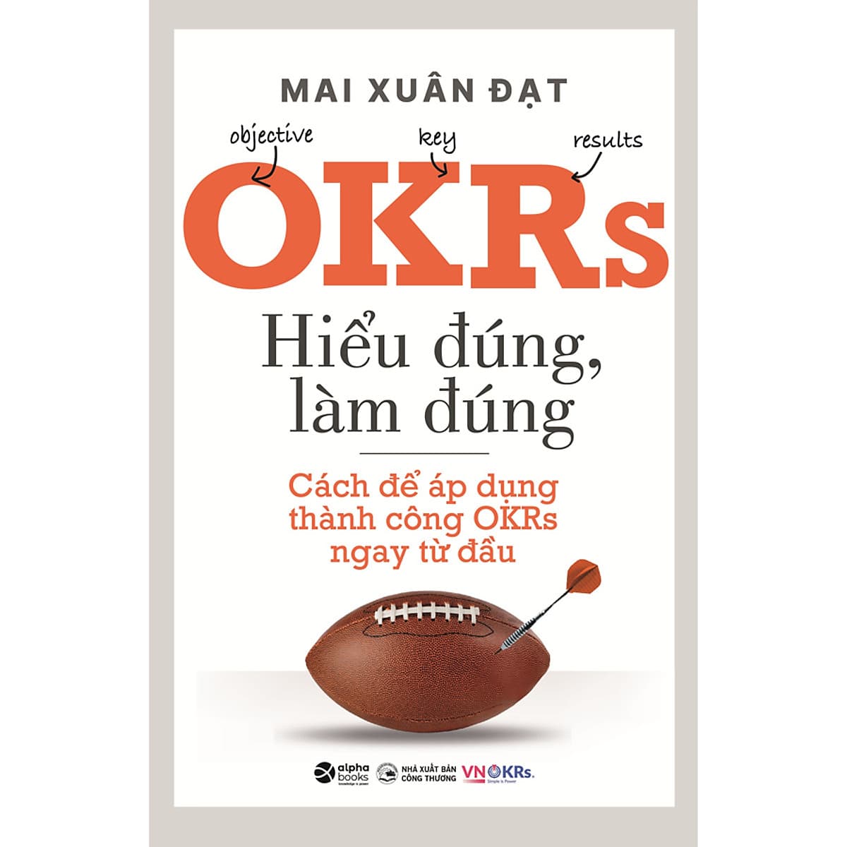 Bìa sách OKRs - Hiểu Đúng, Làm Đúng - Cách Để Áp Dụng Thành Công OKRs Ngay Từ Đầu