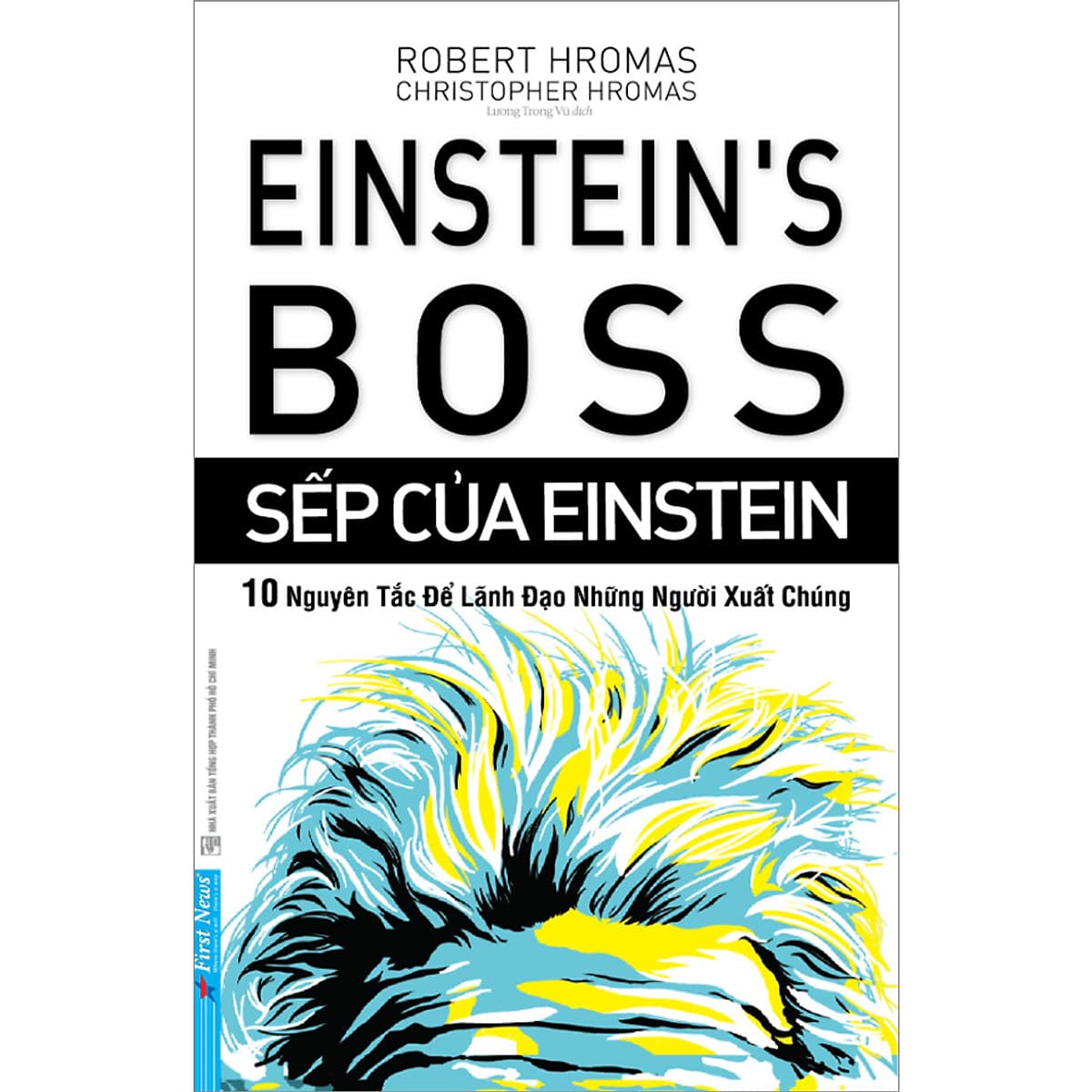 Bìa sách Sếp Của Einstein - 10 Nguyên Tắc Để Lãnh Đạo Những Người Xuất Chúng