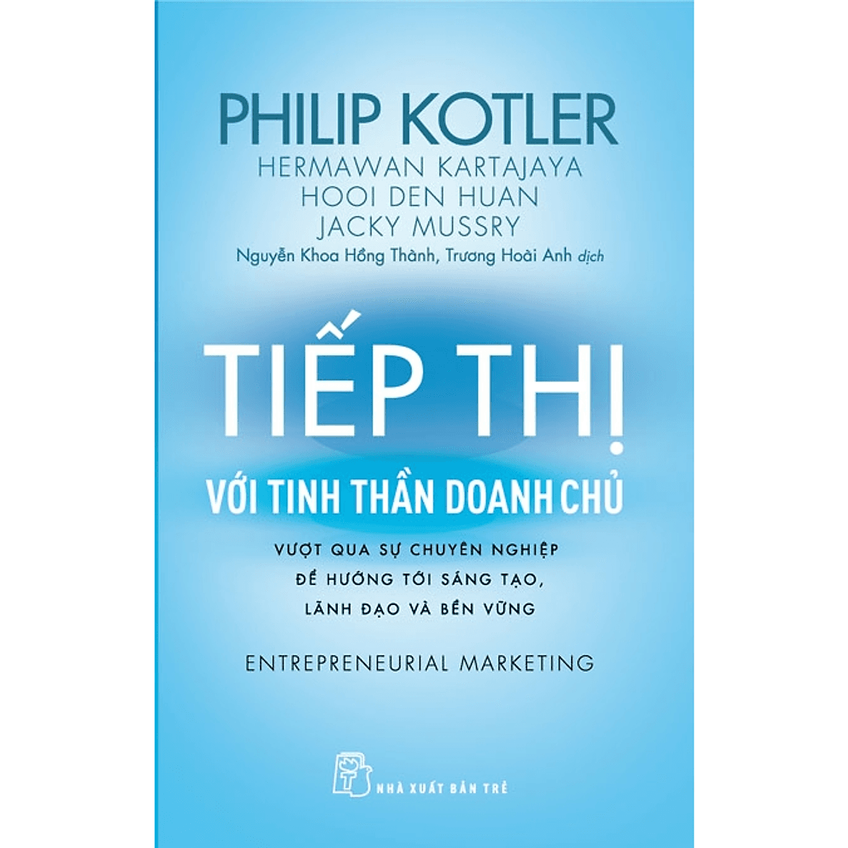 Bìa sách P.Kotler. Tiếp thị với tinh thần doanh chủ - Vượt qua sự chuyên nghiệp để hướng tới sáng tạo, lãnh đạo và bền vững
