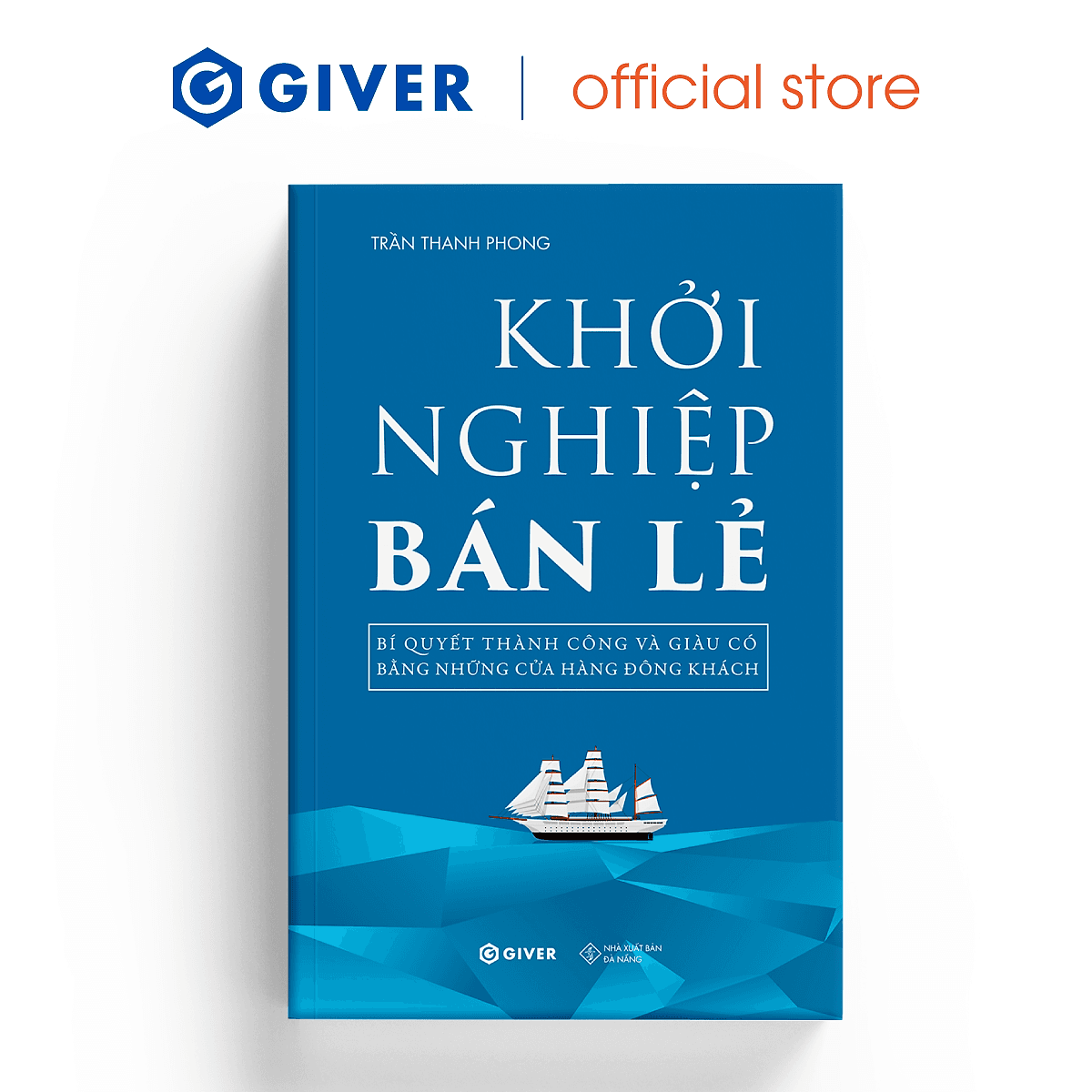 Bìa sách Khởi Nghiệp Bán Lẻ - Bí Quyết Thành Công Và Giàu Có Bằng Những Cửa Hàng Đông Khách - Công Thức Kinh Doanh Và Quản Lý Cửa Hàng Hiệu Quả