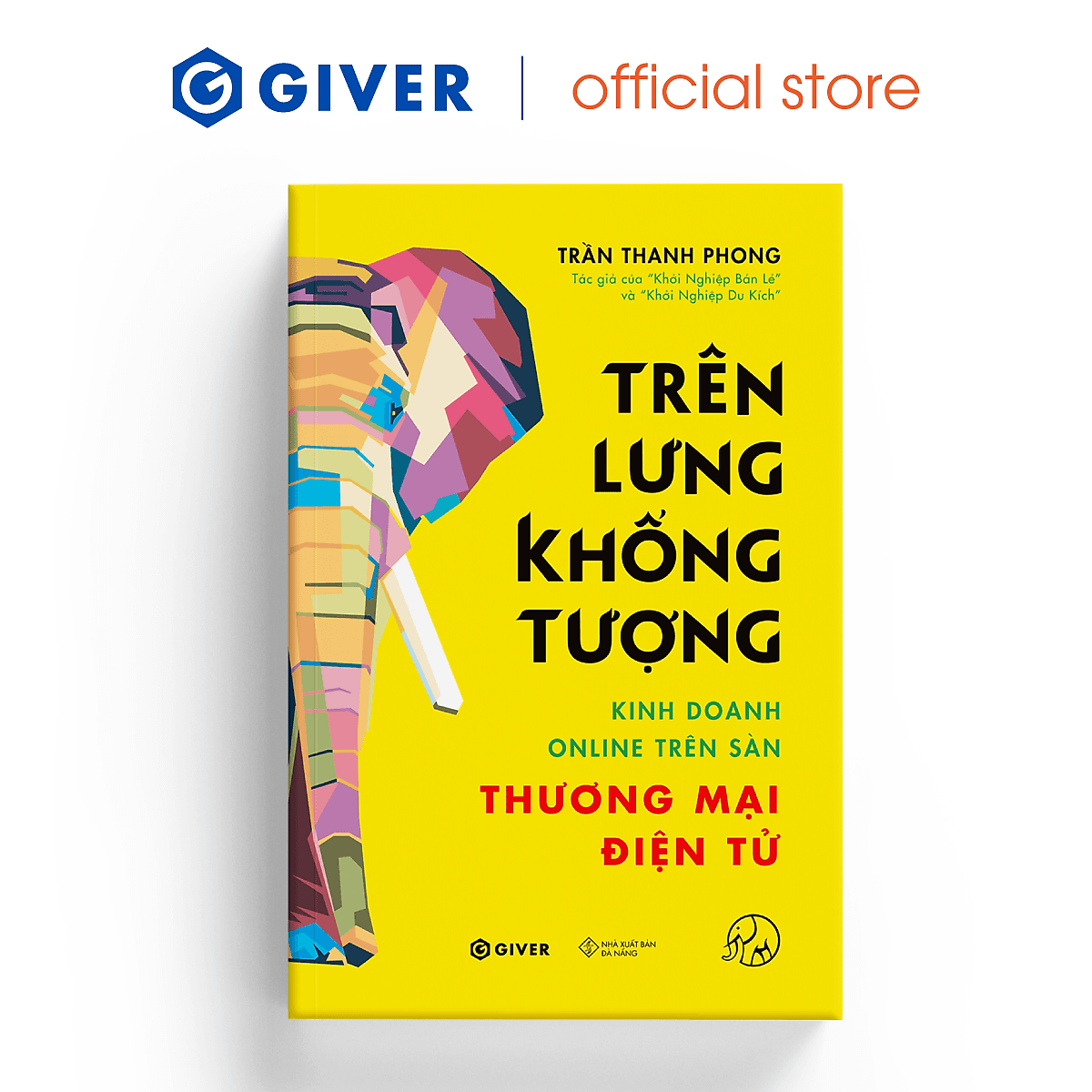 Bìa sách Trên Lưng Khổng Tượng - Kinh Doanh Online Trên Sàn Thương Mại Điện Tử - Khởi Nghiệp Với Bán Hàng Qua Mạng và Nhãn Hàng Riêng