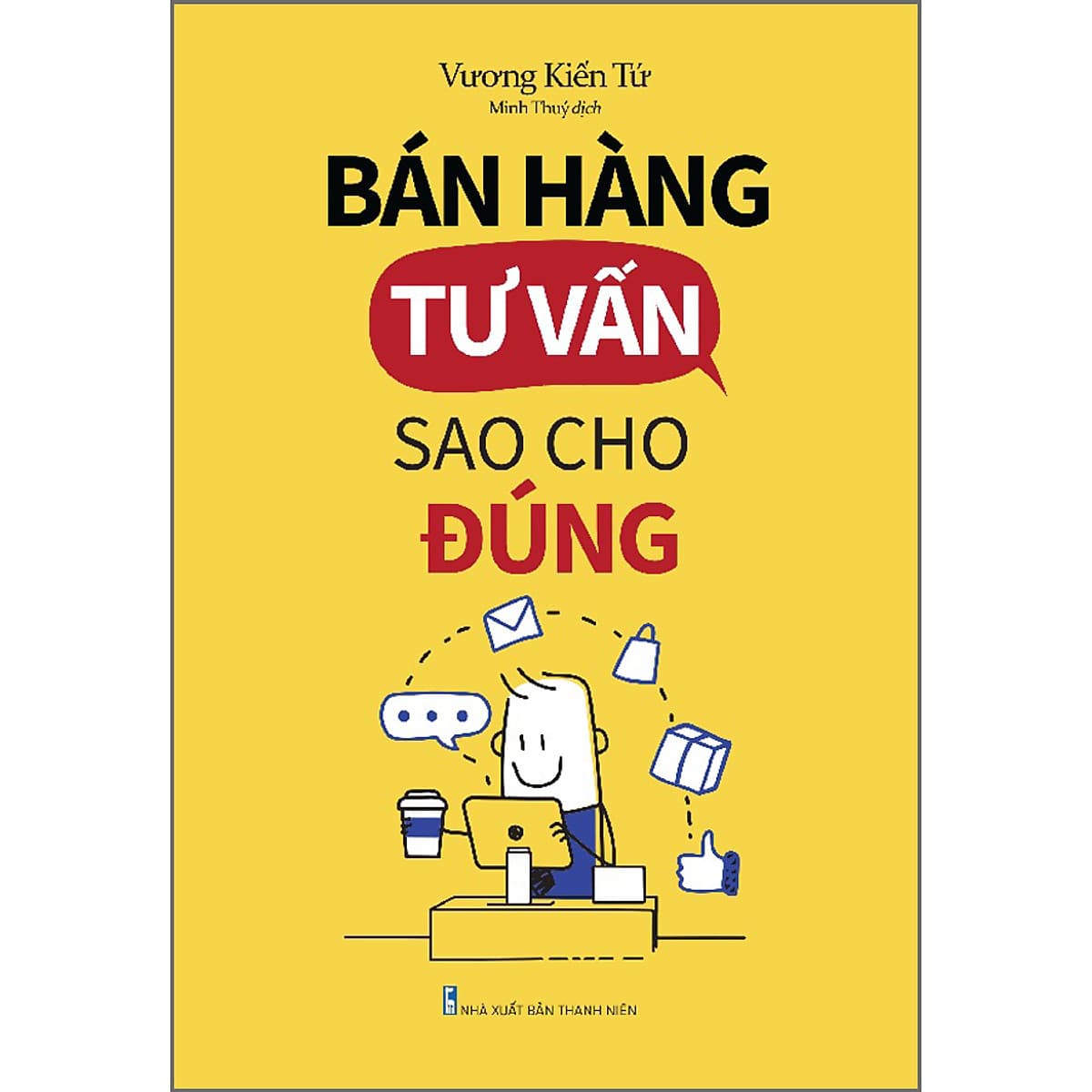 Bìa sách Bán Hàng, Tư Vấn Sao Cho Đúng