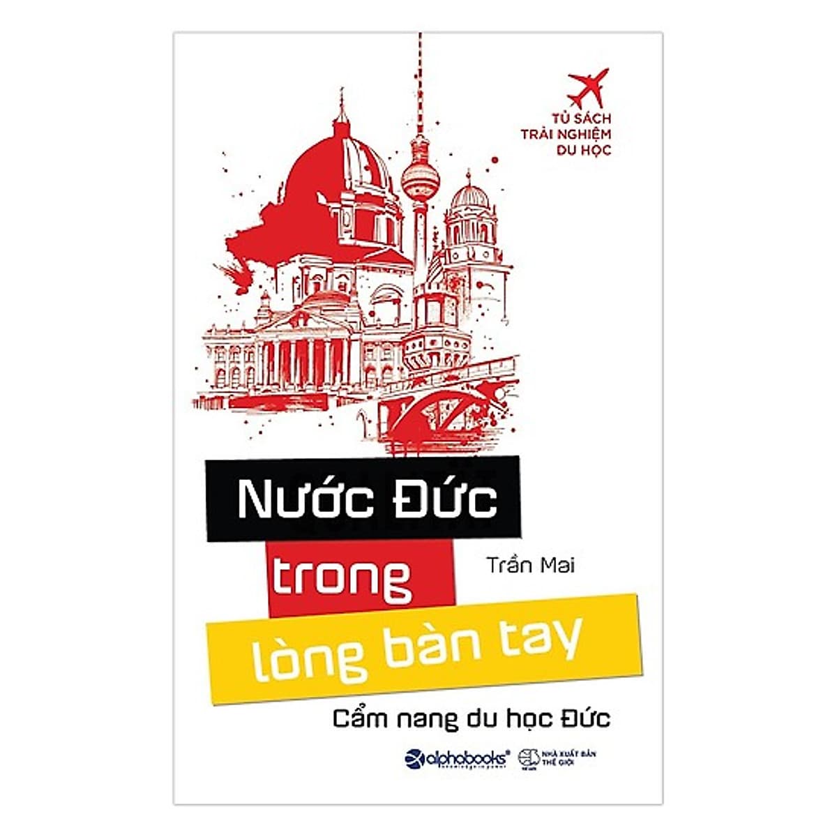 Bìa sách Cuốn Cầm Nang Toàn Diện Và Bổ Ích Về Du Học Đức Được: Nước Đức Trong Lòng Bàn Tay