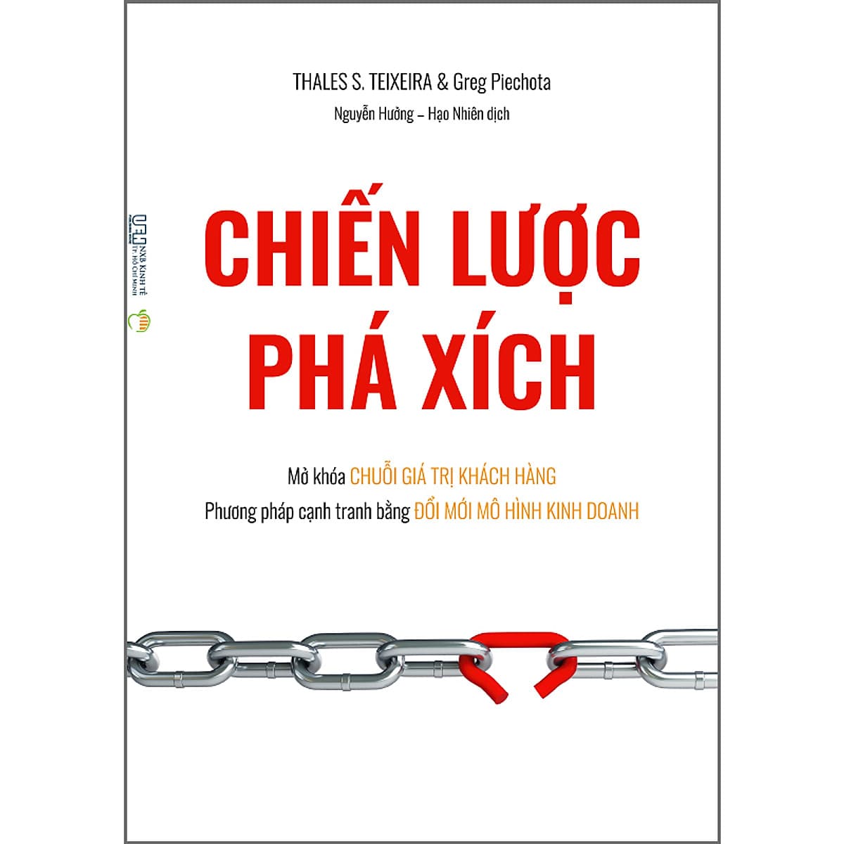 Bìa sách Chiến Lược Phá Xích - Mở Khóa Chuỗi Giá Trị Khách Hàng - Phương Pháp Cạnh Tranh Bằng Đổi Mới Mô Hình Kinh Doanh