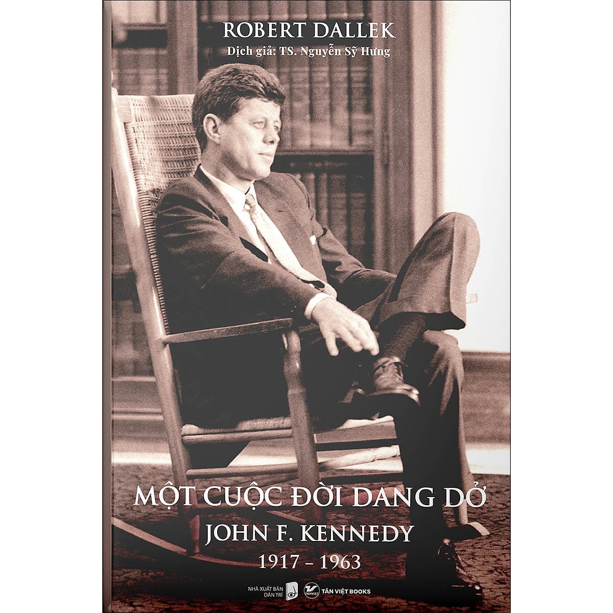 Bìa sách Một Cuộc Đời Dang Dở : John F.Kennedy 1917-1963