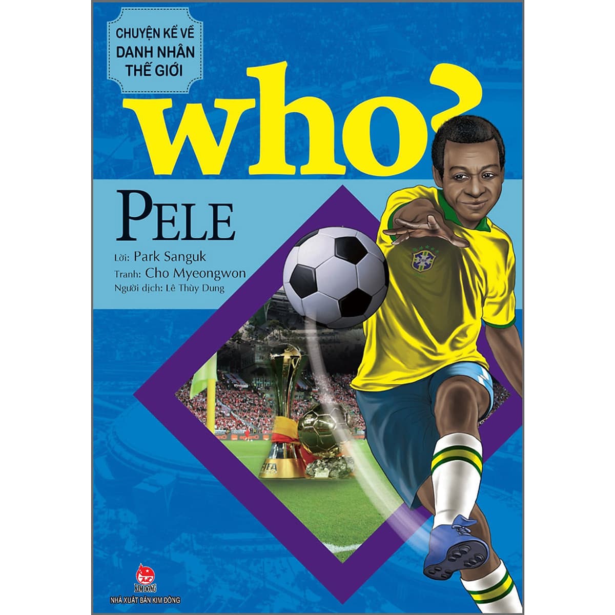 Bìa sách WHO? Chuyện Kể Về Danh Nhân Thế Giới: Pele