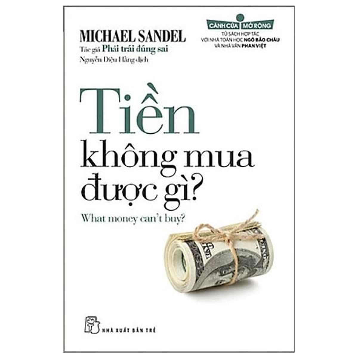 Bìa sách Tiền Không Mua Được Gì (What money can't buy?) - Michael Sandel Tác giả Phải Trái Đúng Sai