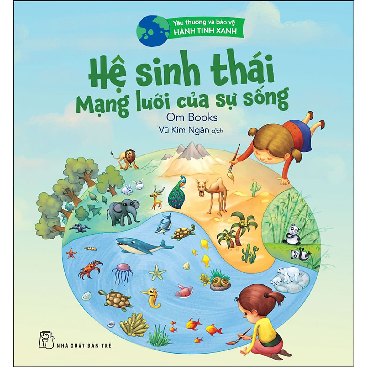 Bìa sách Yêu Thương Và Bảo Vệ Hành Tinh Xanh - Hệ Sinh Thái Mạng Lưới Của Sự Sống