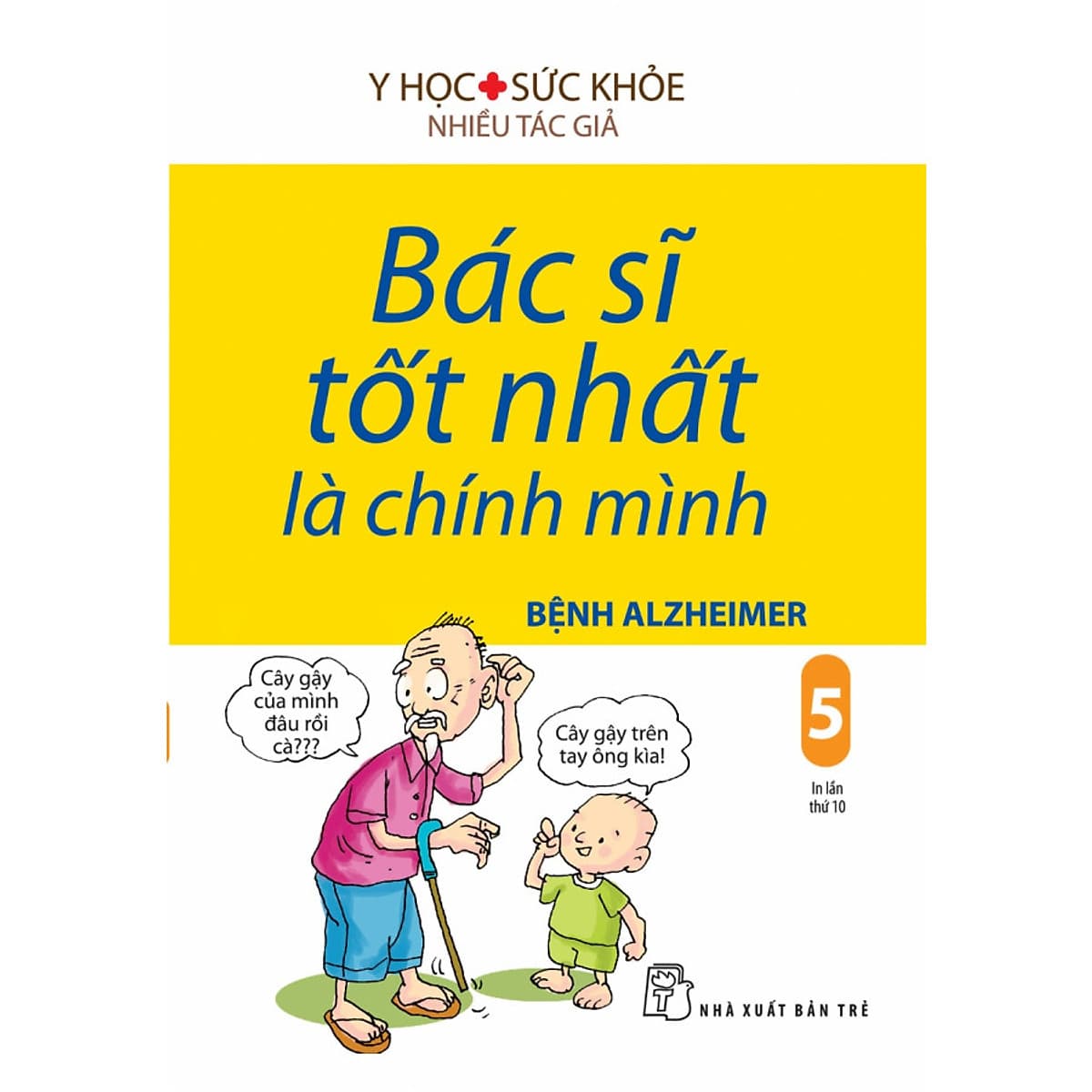 Bìa sách Bác Sĩ Tốt Nhất Là Chính Mình 05: Bệnh Alzheimer