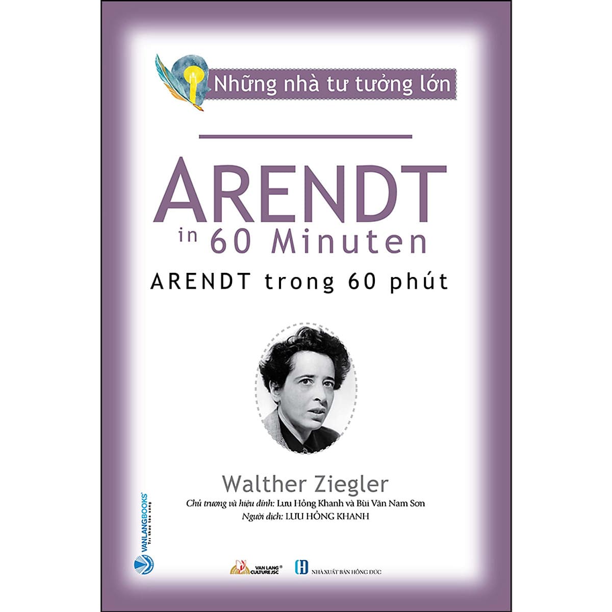 Bìa sách Những Nhà Tư Tưởng Lớn - Arendt Trong 60 Phút