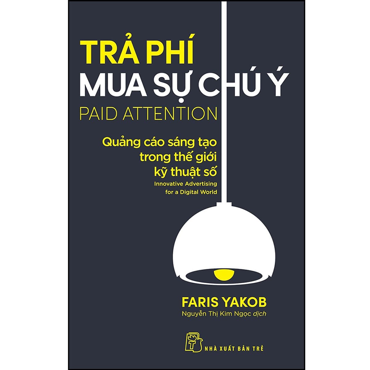 Bìa sách Trả phí mua sự chú ý: Quảng cáo sáng tạo trong thế giới kỹ thuật số