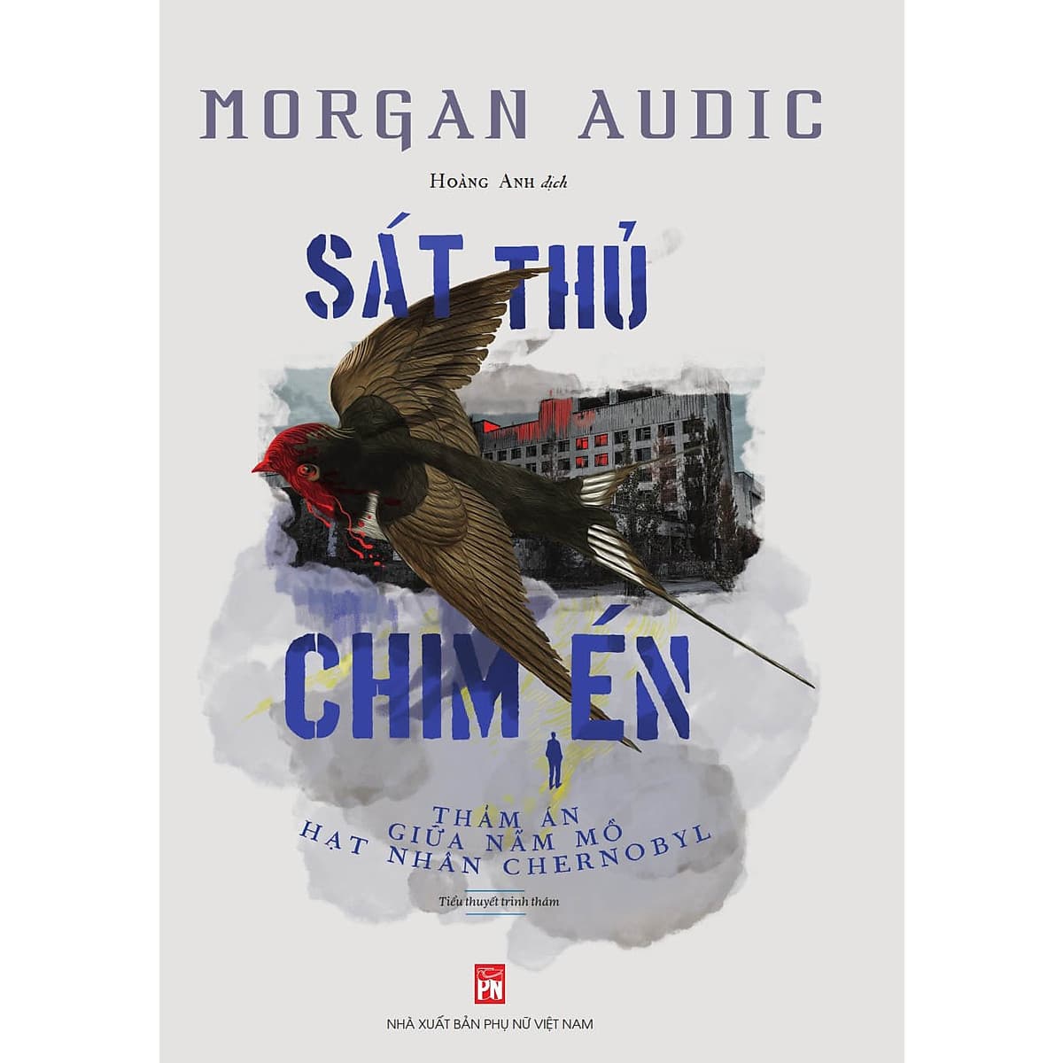 Bìa sách Sát Thủ Chim Én - Thảm Án Giữa Nấm Mồ Hạt Nhân Chernobyl