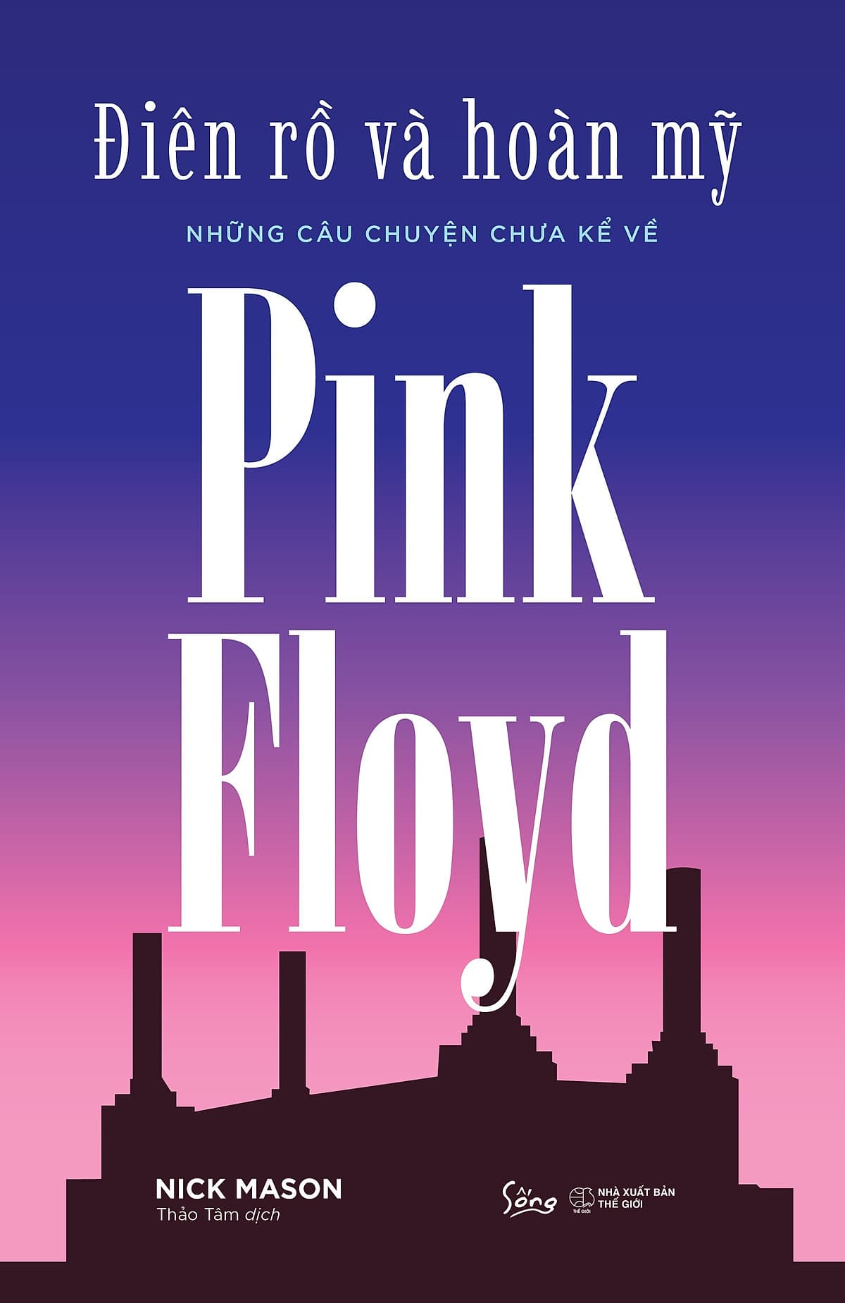 Bìa sách Điên Rồ Và Hoàn Mỹ: Những Câu Chuyện Chưa Kể Về Pink Floyd