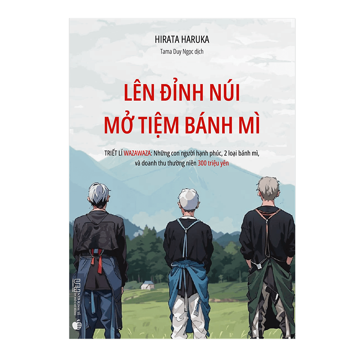 Bìa sách Lên Đỉnh Núi Mở Tiệm Bánh Mì - Triết lí Wazawaza: Những con người hạnh phúc, 2 loại bánh mì, và doanh thu thường niên 300 triệu Yên