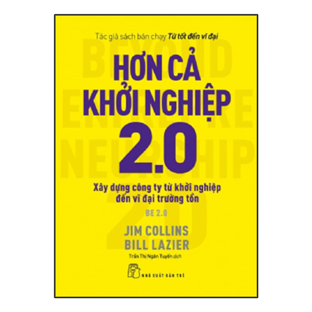 Bìa sách Hơn Cả Khởi Nghiệp 2.0 - Xây Dựng Công Ty Từ Khởi Nghiệp Đến Vĩ Đại Trường Tồn