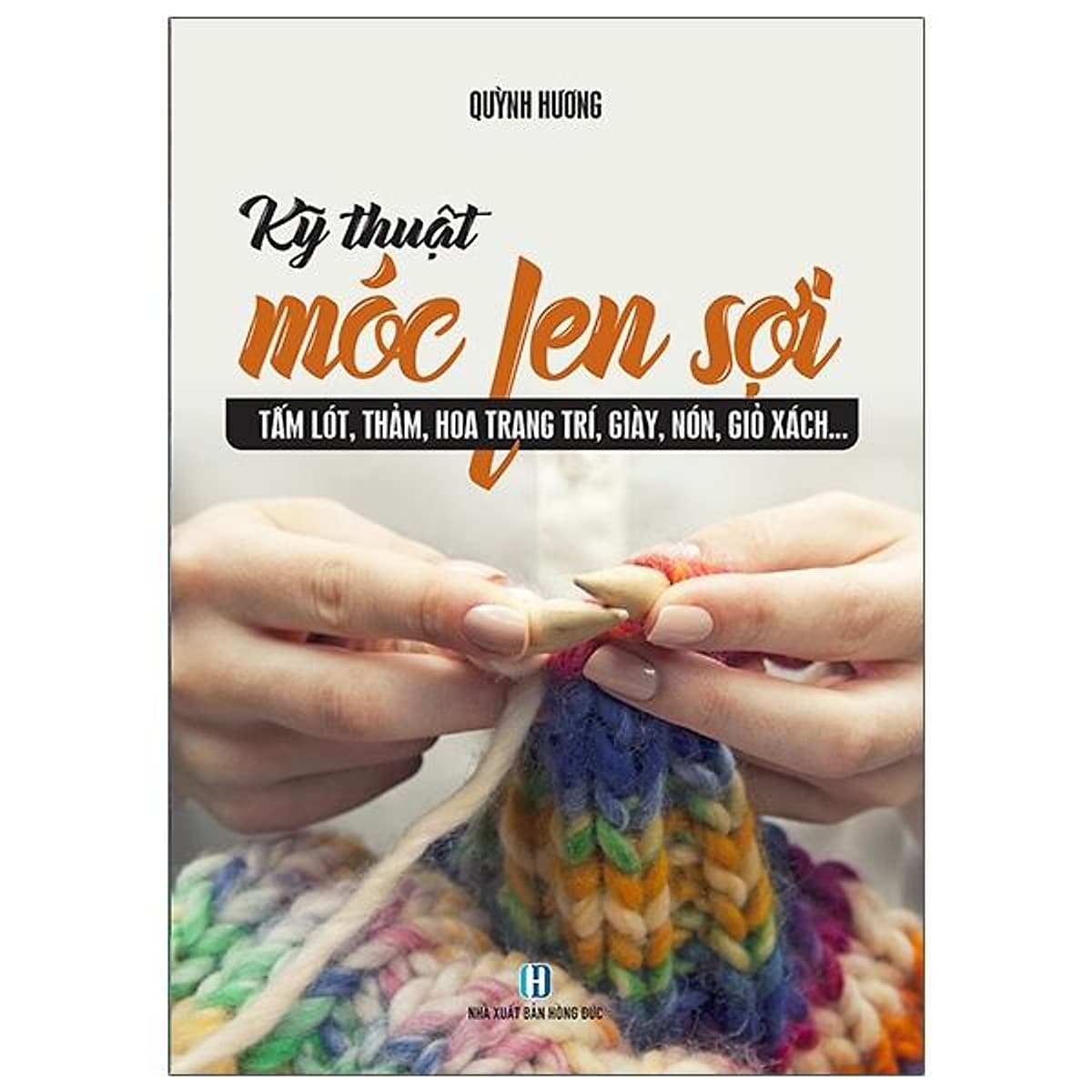 Bìa sách Kỹ Thuật Móc Len Sợi - Tấm Lót, Thảm, Hoa Trang Trí, Giày, Nón, Giỏ Sách...