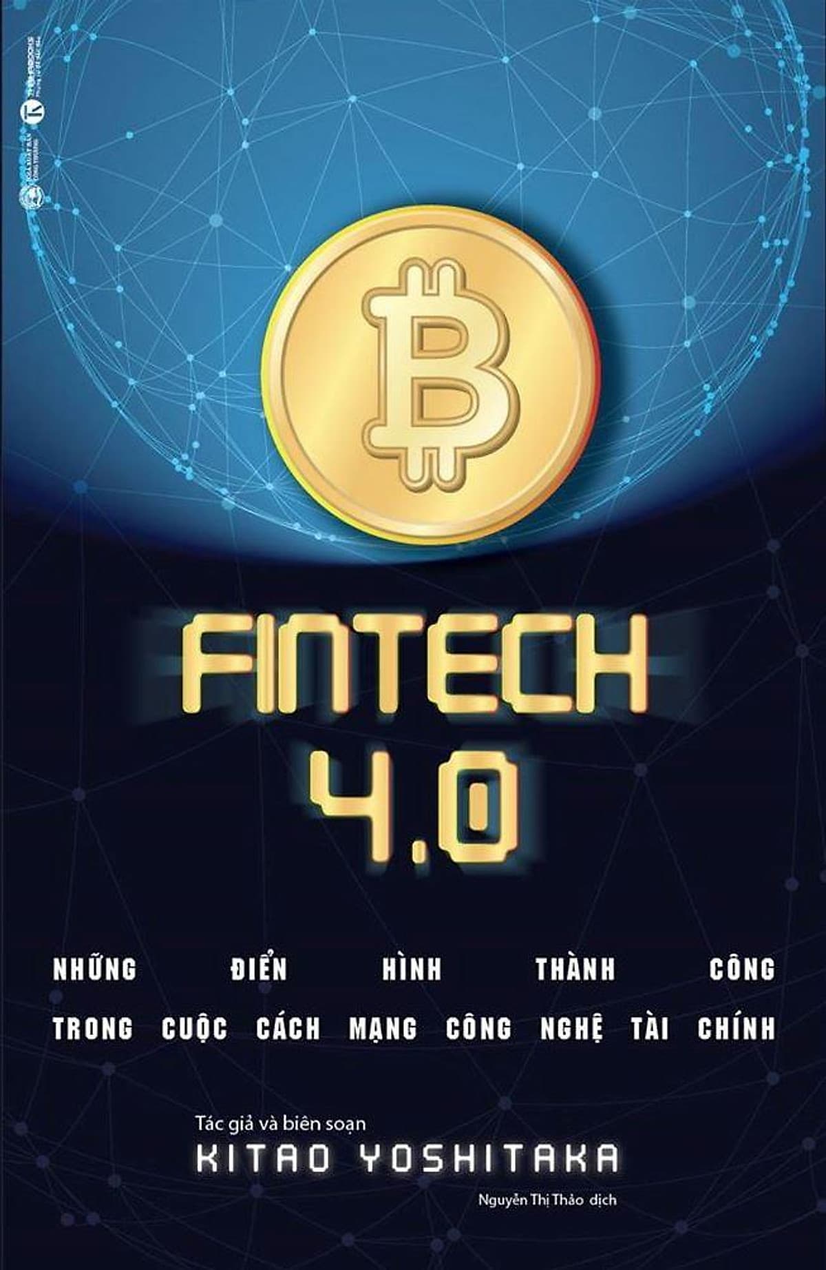 Bìa sách ​Fintech 4.0 - Những Điển Hình Thành Công Trong Cuộc Cách Mạng Công Nghệ Tài Chính