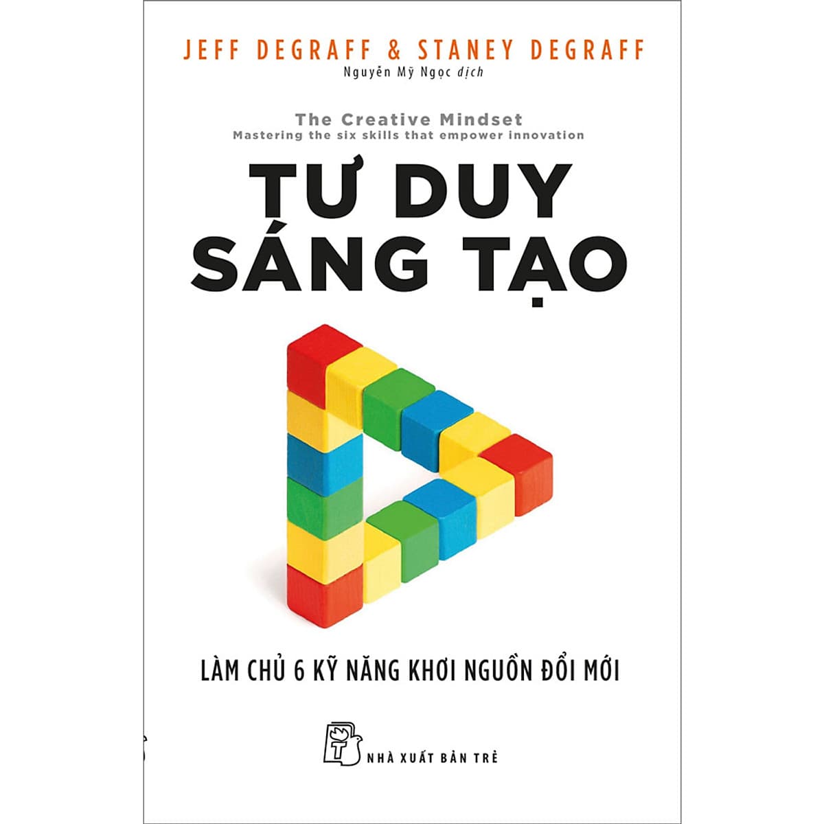 Bìa sách Tư Duy Sáng Tạo: Làm Chủ 6 Kỹ Năng Khơi Nguồn Đổi Mới