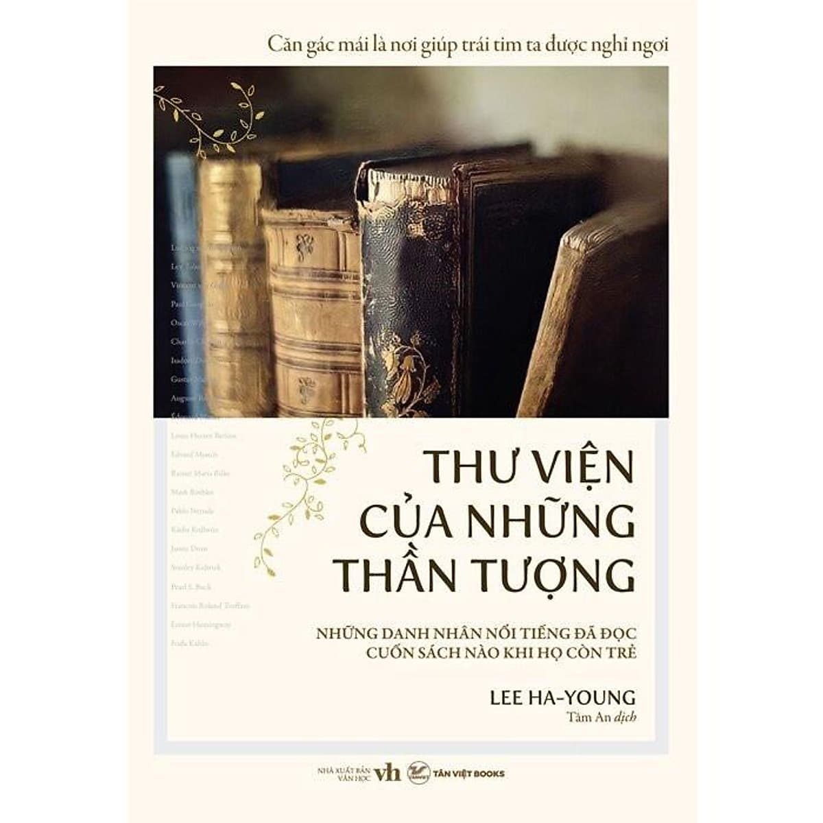 Bìa sách Thư Viện Của Những Thần Tượng- Những Danh Nhân Nổi Tiếng Đã Đọc Cuốn Sách Nào Khi Họ Còn Trẻ